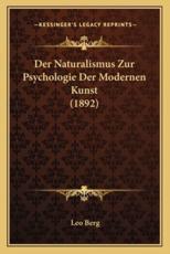 Der Naturalismus Zur Psychologie Der Modernen Kunst (1892) - Leo Berg
