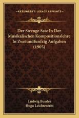 Der Strenge Satz In Der Musikalischen Kompositionslehre In Zweiundfunfzig Aufgaben (1905) - Ludwig Bussler, Hugo Leichtentritt