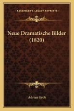 Neue Dramatische Bilder (1820) - Adrian Grob