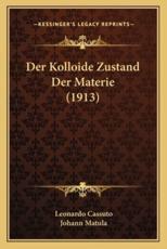 Der Kolloide Zustand Der Materie (1913) - Leonardo Cassuto (author), Johann Matula (translator)