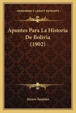 Apuntes Para La Historia De Bolivia (1902) - Jenaro Sanjines