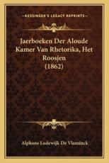 Jaerboeken Der Aloude Kamer Van Rhetorika, Het Roosjen (1862) - Alphons Lodewijk De Vlaminck