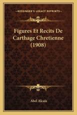 Figures Et Recits de Carthage Chretienne (1908)