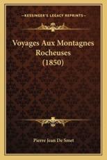 Voyages Aux Montagnes Rocheuses (1850) - Pierre Jean De Smet (author)
