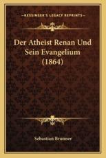 Der Atheist Renan Und Sein Evangelium (1864) - Sebastian Brunner