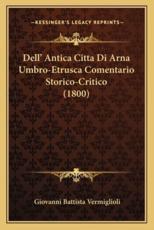 Dell' Antica Citta Di Arna Umbro-Etrusca Comentario Storico-Critico (1800) - Giovanni Battista Vermiglioli