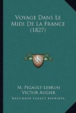 Voyage Dans Le Midi De La France (1827) - M Pigault-Lebrun, Victor Augier