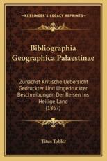 Bibliographia Geographica Palaestinae - Titus Tobler