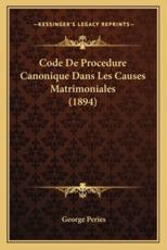 Code De Procedure Canonique Dans Les Causes Matrimoniales (1894) - George Peries