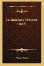 Le Marchand Prospere (1858) - William Arthur (author)