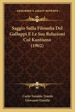 Saggio Sulla Filosofia Del Galluppi E Le Sue Relazioni Col Kantismo (1902) - Carlo Toraldo Tranfo (author), Giovanni Gentile (introduction)
