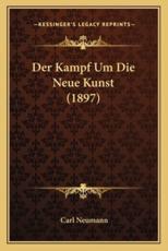 Der Kampf Um Die Neue Kunst (1897) - Carl Neumann (author)