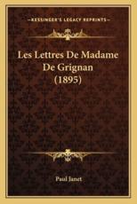 Les Lettres De Madame De Grignan (1895) - Paul Janet (author)