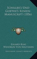 Schiller's Und Goethe's Xenien-Manuscript (1856) - Eduard Boas (author), Wendelin Von Maltzahn (editor)