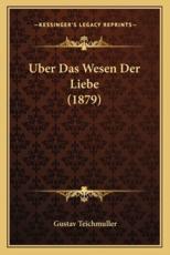 Uber Das Wesen Der Liebe (1879) - Gustav Teichmuller (author)