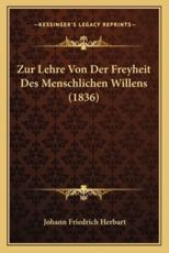 Zur Lehre Von Der Freyheit Des Menschlichen Willens (1836) - Johann Friedrich Herbart