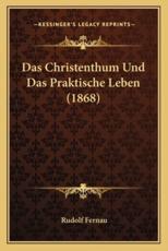 Das Christenthum Und Das Praktische Leben (1868) - Rudolf Fernau