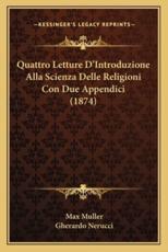 Quattro Letture D'Introduzione Alla Scienza Delle Religioni Con Due Appendici (1874) - Max Muller, Gherardo Nerucci (translator)