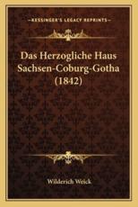 Das Herzogliche Haus Sachsen-Coburg-Gotha (1842) - Wilderich Weick