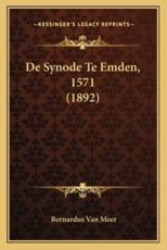 De Synode Te Emden, 1571 (1892) - Bernardus Van Meer (author)