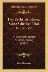 Das Urchristenthum, Seine Schriften Und Lehren V2 - Otto Pfleiderer
