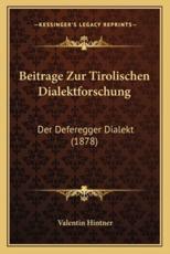 Beitrage Zur Tirolischen Dialektforschung - Valentin Hintner