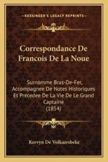 Correspondance De Francois De La Noue - Kervyn De Volkaersbeke (author)