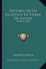 Historia De Un Esceptico En Tierra De Santos - Alberto Insua (author)