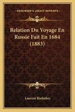 Relation Du Voyage En Russie Fait En 1684 (1883) - Laurent Rinhuber