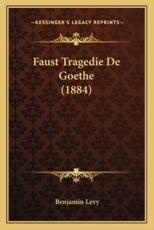 Faust Tragedie De Goethe (1884) - Benjamin Levy (author)