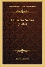 La Tierra Nativa (1904) - Isaias Gamboa (author)