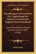 Darstellungen Und Ansichten Zur Vergleichung Der Medicin In Frankreich, England Und Deutschland - Adolph Muhry