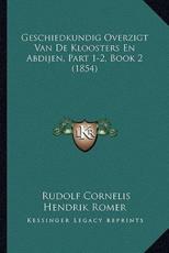 Geschiedkundig Overzigt Van De Kloosters En Abdijen, Part 1-2, Book 2 (1854) - Rudolf Cornelis Hendrik Romer (author)