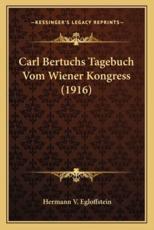 Carl Bertuchs Tagebuch Vom Wiener Kongress (1916) - Hermann V Egloffstein (editor)