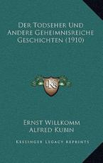 Der Todseher Und Andere Geheimnisreiche Geschichten (1910) - Ernst Willkomm, Alfred Kubin (illustrator)