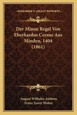 Der Minne Regel Von Eberhardus Cersne Aus Minden, 1404 (1861)