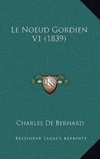 Le Noeud Gordien V1 (1839) - Charles De Bernard (author)