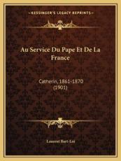 Au Service Du Pape Et De La France - Laurent Bart-Loi (author)
