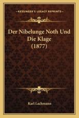 Der Nibelunge Noth Und Die Klage (1877) - Karl Lachmann (editor)