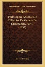 Philosophie Absolue De L'Histoire De Genese De L'Humanite, Part 1 (1852) - Hoene Wronski