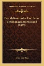 Der Malteserorden Und Seine Beziehungen Zu Russland (1879) - Ernst Von Berg