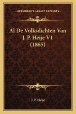 Al De Volksdichten Van J. P. Heije V1 (1865) - J P Heije