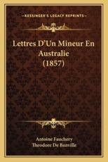 Lettres D'Un Mineur En Australie (1857) - Antoine Fauchery, Theodore De Banville (introduction)