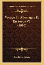 Voyage En Allemagne Et En Suede V1 (1910) - Jean Pierre Catteau