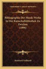 Bibliographie Der Musik-Werke In Der Ratsschulbibliothek Zu Zwickau (1896) - Reinhard Vollhardt