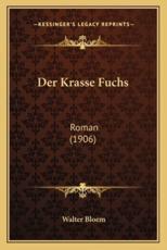 Der Krasse Fuchs - Walter Bloem