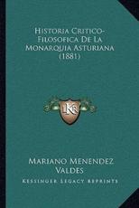 Historia Critico-Filosofica De La Monarquia Asturiana (1881) - Mariano Menendez Valdes