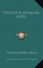 Titus Et Sa Dynastie (1870) - Charles-Ernest Beule