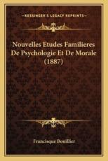 Nouvelles Etudes Familieres De Psychologie Et De Morale (1887) - Francisque Bouillier (author)