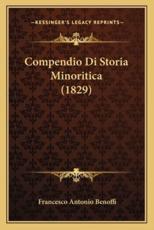 Compendio Di Storia Minoritica (1829) - Francesco Antonio Benoffi